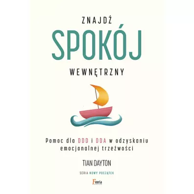 Znajd spokj wewntrzny. Pomoc dla DDD i DDA w odzyskaniu emocjonalnej trzewoci - Dayton Tian