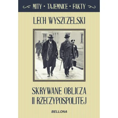 Skrywane oblicza II Rzeczypospolitej. Mity, tajemnice, fakty - Lech Wyszczelski
