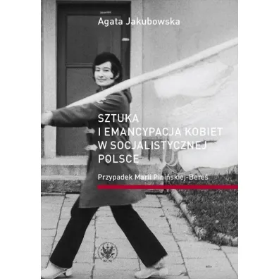 Sztuka i emancypacja kobiet w socjalistycznej Polsce - Agata Jakubowska