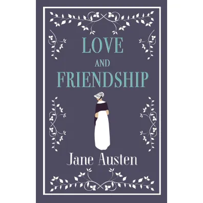 Love and Friendship. Alma Evergreens - Jane Austen