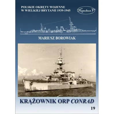 Kr��ownik ORP Conrad. Polskie okr�ty wojenne w Wielkiej Brytanii 1939-1945 - Mariusz Borowiak