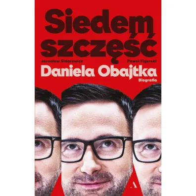 Siedem szcz�� Daniela Obajtka. Biografia - Jaros�aw Sidorowicz, Pawe� Figurski
