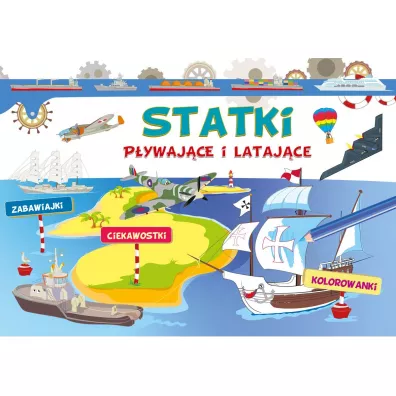 Statki p�ywaj�ce i lataj�ce. Zabawiajki, ciekawostki, kolorowanki - Ewa Gorzkowska-Parnas