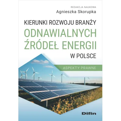 Kierunki rozwoju bran�y odnawialnych �r�de� energii w Polsce. Aspekty prawne - Agnieszka Skorupka