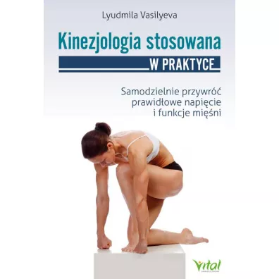 Kinezjologia stosowana w praktyce. Samodzielnie przywr�� prawid�owe napi�cie i funkcje mi�ni - Lyudmila Vasilyeva