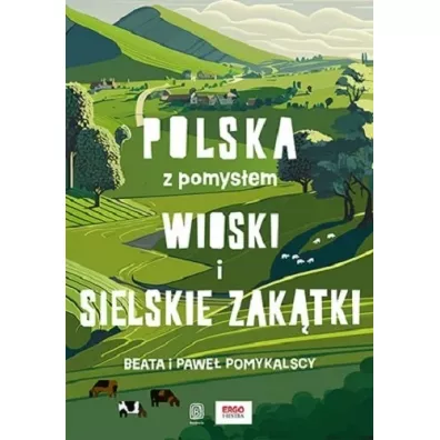 Wioski i sielskie zak�tki. Polska z pomys�em - Beata Pomykalska, Pawe� Pomykalski