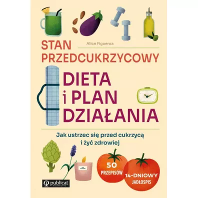 Stan przedcukrzycowy. Dieta i plan dzia�ania. Jak ustrzec si� przed cukrzyc� i �y� zdrowiej - Alice Figueroa