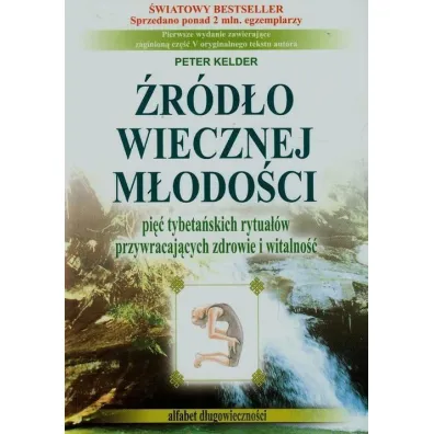 �r�d�o wiecznej m�odo�ci. Pi�� tybeta�skich rytua��w przywracaj�cych zdrowie i witalno�� - Peter Kelder