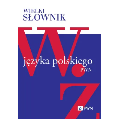 Wielki s�ownik j�zyka polskiego. Tom 5. W-�