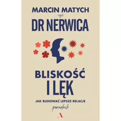 Blisko�� i l�k. Jak budowa� lepsze relacje - Marcin Matych
