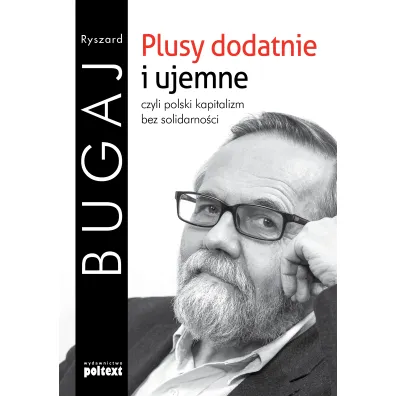 Plusy dodatnie i ujemne, czyli polski kapitalizm bez solidarno�ci - Ryszard Bugaj