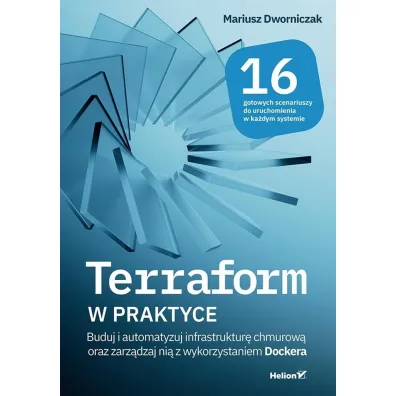 Terraform w praktyce. Buduj i automatyzuj infrastruktur� chmurow� oraz zarz�dzaj ni� z wykorzystanie - Mariusz  Dworniczak