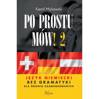 Po prostu m�w! J�zyk niemiecki bez gramatyki dla �rednio zaawansowanych cze�� 2 - Kamil  Mykowski