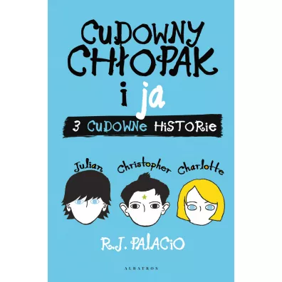 Cudowny chopak i ja. Trzy cudowne historie - R. J. Palacio