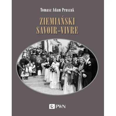 Ziemia�ski savoir-vivre. Styl �ycia i etykieta - Tomasz Adam Pruszak