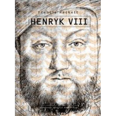 HENRYK VIII - Francis Hackett
