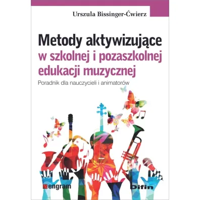 Metody aktywizuj�ce w szkolnej i pozaszkolnej edukacji muzycznej. Poradnik dla nauczycieli i animator�w - Urszula Bissinger-�wierz