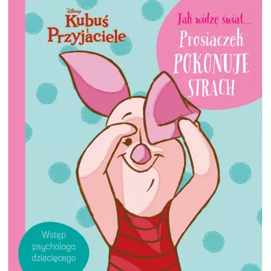 Jak widz� �wiat... Prosiaczek pokonuje strach. Disney Kubu� i Przyjaciele
