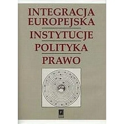 Integracja Europejska. Instytucje, polityka, prawo - Micha�owska Gra�yna