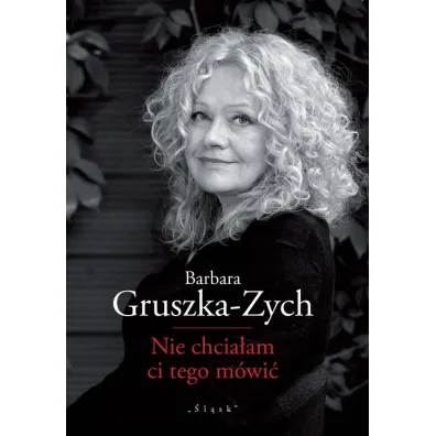 Nie chcia�am ci tego m�wi� - Barbara Gruszka-Zych