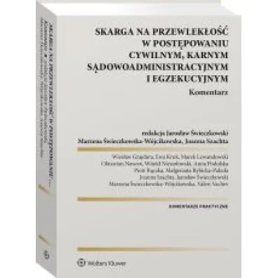 Skarga na przewlek�o�� w post�powaniu cywilnym, karnym, s�dowo-administracyjnym i egzekucyjnym. Komentarz