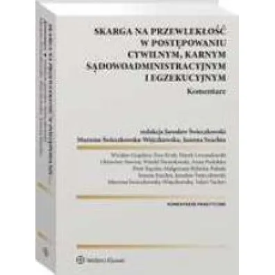 Skarga na przewlek�o�� w post�powaniu cywilnym, karnym, s�dowo-administracyjnym i egzekucyjnym. Komentarz