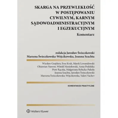 Skarga na przewlek�o�� w post�powaniu cywilnym, karnym, s�dowo-administracyjnym i egzekucyjnym. Komentarz