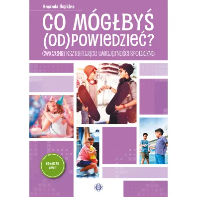 Co m�g�by� odpowiedzie�? �wiczenia kszta�tuj�ce umiej�tno�ci spo�eczne