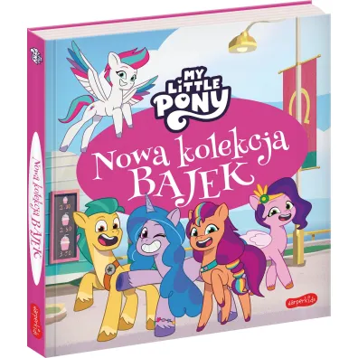 My Little Pony. Nowe pokolenie. Nowa kolekcja bajek