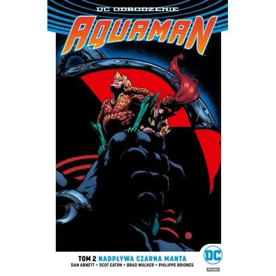 DC Odrodzenie Nadp�ywa Czarna Manta. Aquaman. Tom 2 - Dan Abnett