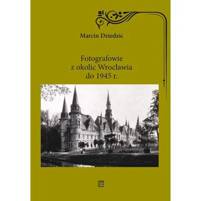 Fotografowie z okolic Wroc�awia do 1945 r. - Marcin Dziedzic