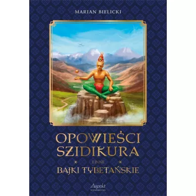 Opowie�ci Szidikura i inne Bajki Tybeta�skie - Marian  Bielicki