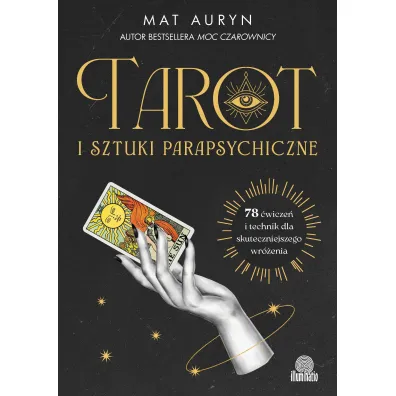 Tarot i sztuki parapsychiczne. 78 �wicze� i technik dla skuteczniejszego wr�enia