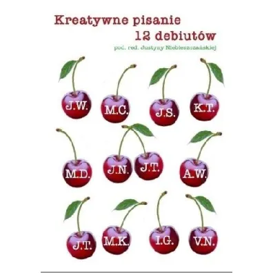 Kreatywne pisanie. 12 debiut�w - Justyna Niebieszcza�ska