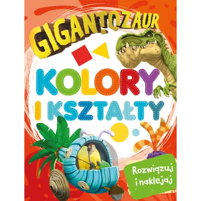 Gigantozaur. Rozwizuj i naklejaj. Kolory i ksztaty
