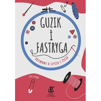 Guzik i fastryga. Rozmowy o szyciu i �yciu - Anna  Sobowiec, Estera  Jakubik-Matulka