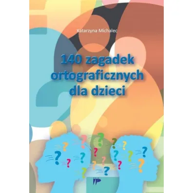 140 zagadek ortograficznych dla dzieci - Katarzyna Michalec