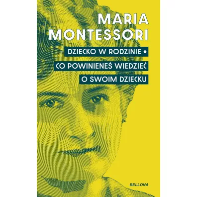 Dziecko w rodzinie. Co powiniene� wiedzie� o swoim dziecku - Maria Montessori