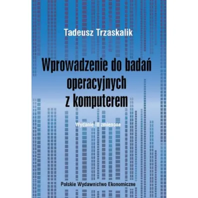 Wprowadzenie do bada� operacyjnych z komputerem - Tadeusz Trzaskalik