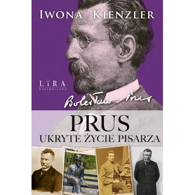 Prus. Ukryte �ycie pisarza - Iwona Kienzler