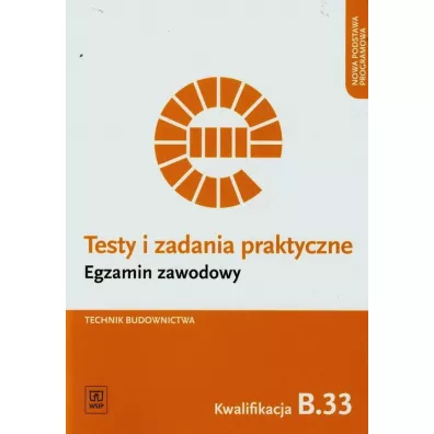 Technik budownictwa. Kwalifikacja B.33. Testy i Zadania Praktyczne. Egzamin Zawodowy - Ewa Czechowska