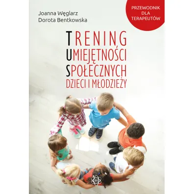 Trening umiej�tno�ci spo�ecznych dzieci i m�odzie�y - Joanna  W�glarz, Dorota  Bentkowska