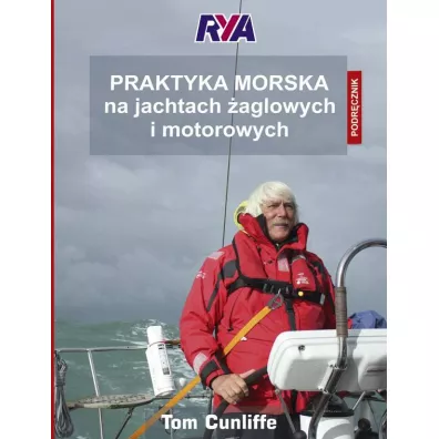 Praktyka morska na jachtach �aglowych i motorowych. Podr�cznik RYA - Tom Cunliffe