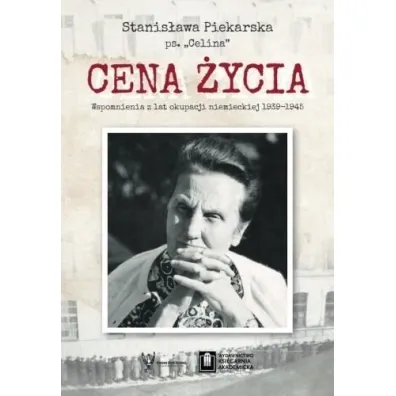 Cena �ycia. Wspomnienia z lat okupacji niemieckiej 1939-1945 - Stanis�awa  Piekarska
