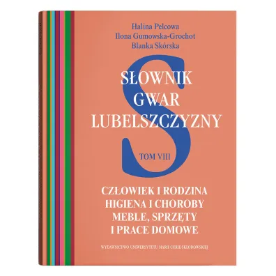 S�ownik gwar Lubelszczyzny Tom 8. Cz�owiek i rodzina - Halina Pelcowa
