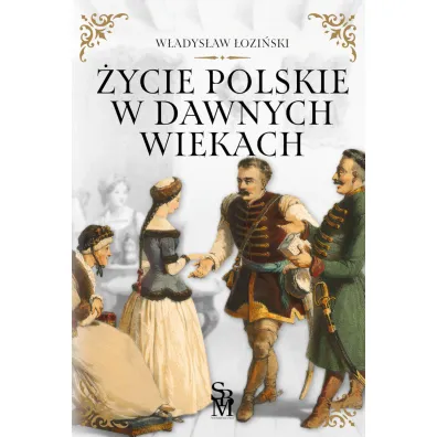 �ycie polskie w dawnych wiekach - W�adys�aw �ozi�ski