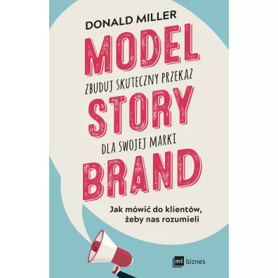 Model StoryBrand &ndash; zbuduj skuteczny przekaz dla swojej marki - Donald Miller