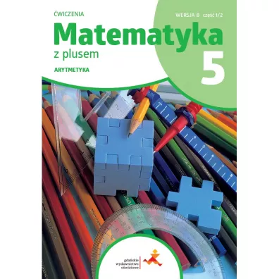 Matematyka z plusem 5. Arytmetyka. �wiczenia. Wersja B. Cz�� 1 - Ma�gorzata Dobrowolska, Stanis�aw Wojtan, Zofia Bola�ek