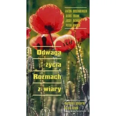 Odwaga �ycia. rozmach z wiary. Duchowy pokarm na co dzie�