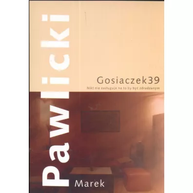 Gosiaczek 39. Nikt nie zas�uguje na to by by� zdradzany - Marek Pawlicki